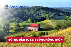 Đầu tư EB-5 vùng nông thôn giảm vốn cần thiết nhưng tiềm ẩn rủi ro cần nhận thức và giải pháp bảo vệ khoản đầu tư